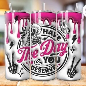 Have the Day You Deserve Tumbler